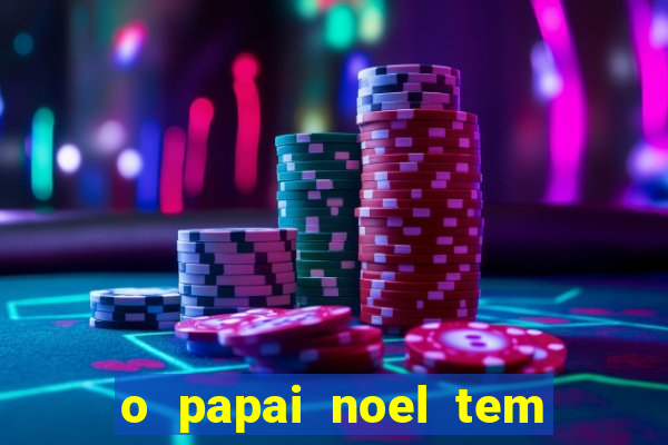 o papai noel tem quantos anos