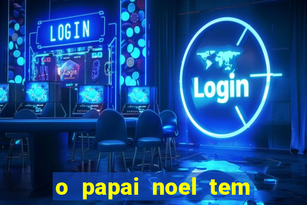 o papai noel tem quantos anos