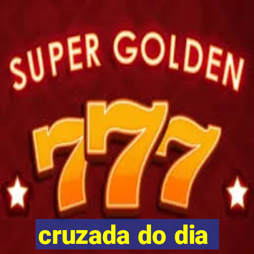 cruzada do dia