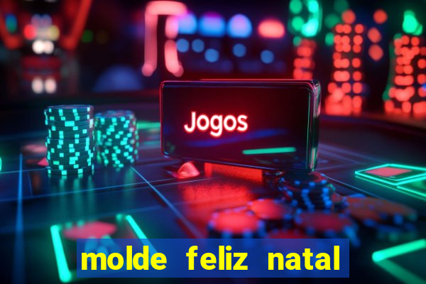 molde feliz natal para imprimir