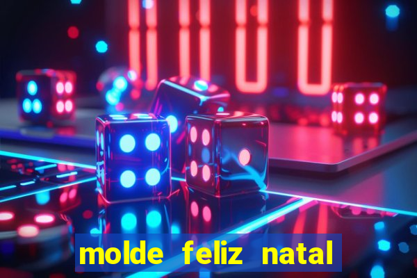 molde feliz natal para imprimir