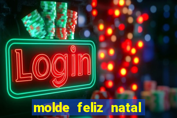 molde feliz natal para imprimir