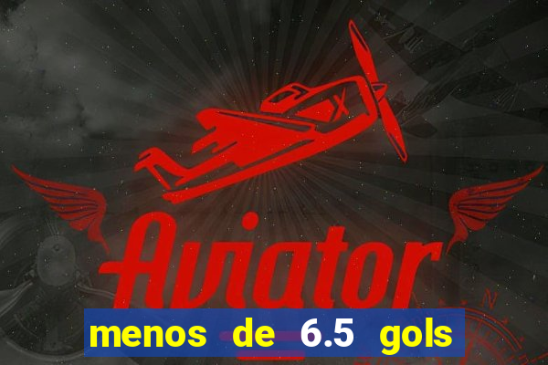 menos de 6.5 gols o que significa