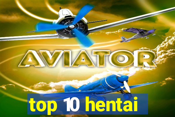 top 10 hentai