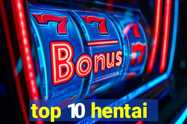 top 10 hentai