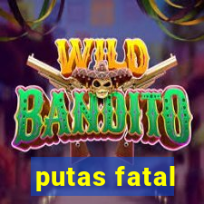 putas fatal