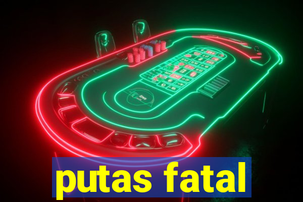 putas fatal