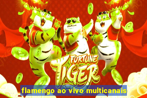 flamengo ao vivo multicanais