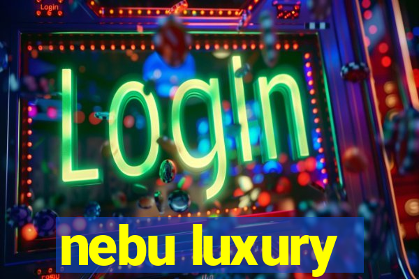 nebu luxury