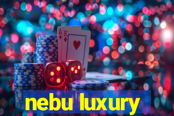 nebu luxury