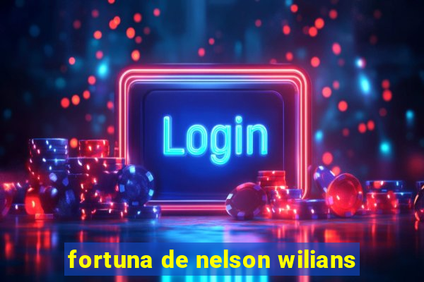 fortuna de nelson wilians