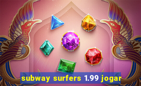 subway surfers 1.99 jogar