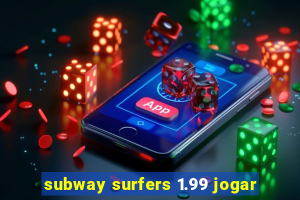 subway surfers 1.99 jogar