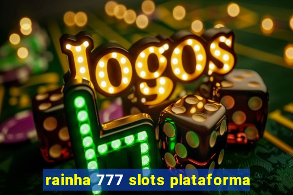 rainha 777 slots plataforma