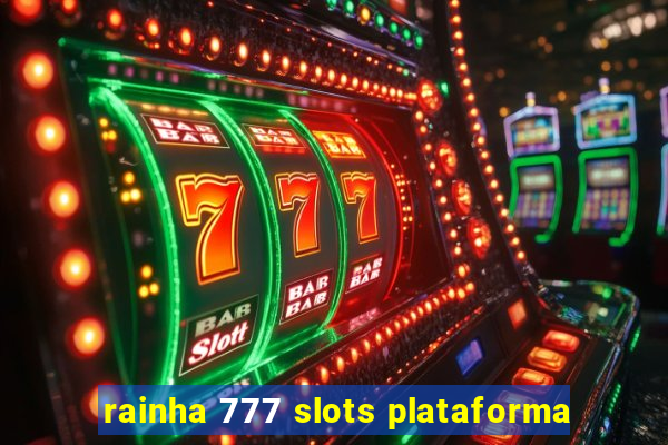 rainha 777 slots plataforma