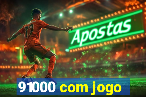 91000 com jogo