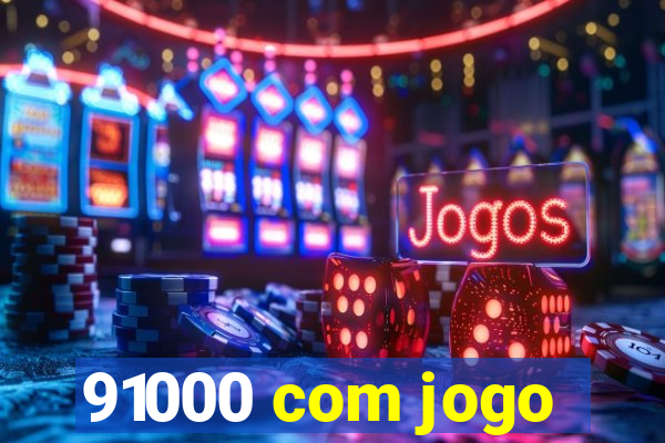 91000 com jogo