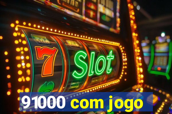 91000 com jogo