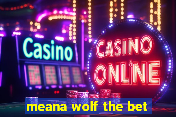 meana wolf the bet