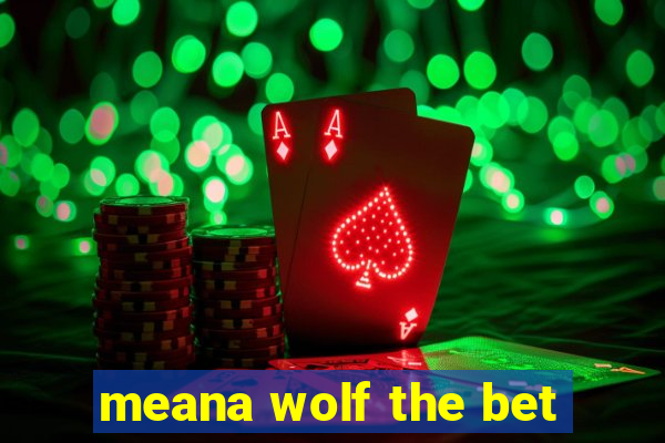 meana wolf the bet