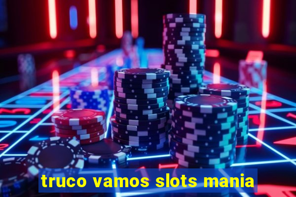 truco vamos slots mania