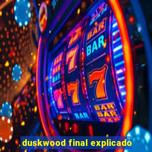 duskwood final explicado