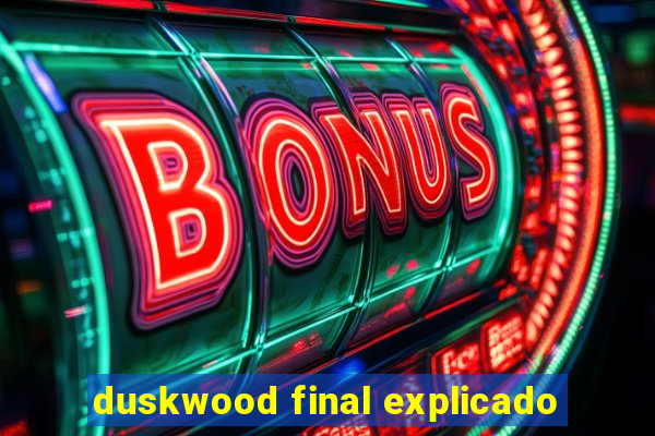 duskwood final explicado