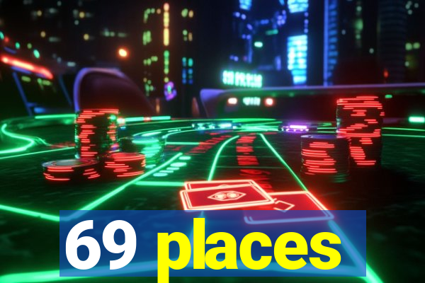 69 places