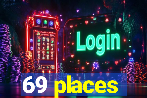 69 places