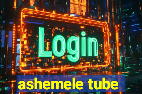 ashemele tube