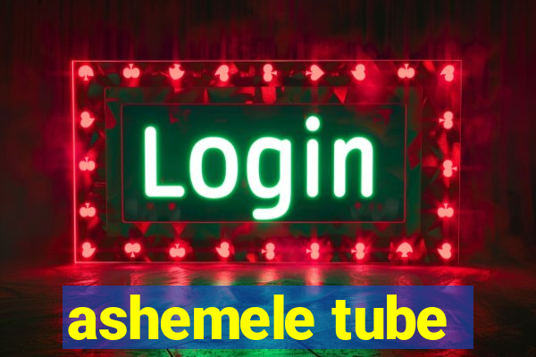 ashemele tube