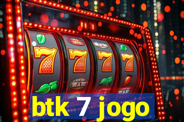 btk 7 jogo