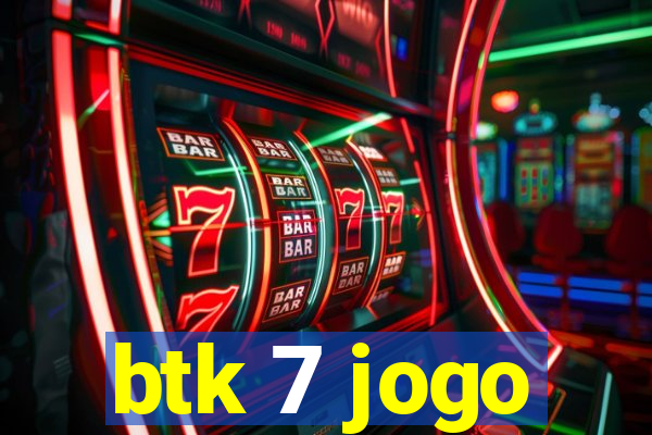 btk 7 jogo