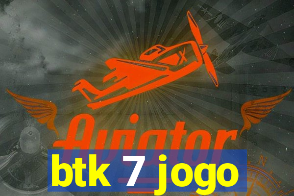 btk 7 jogo