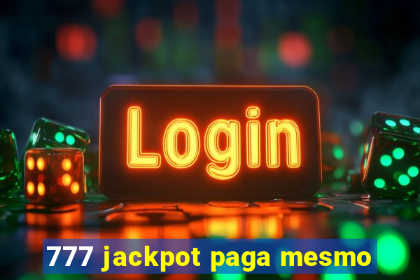 777 jackpot paga mesmo