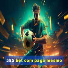 585 bet com paga mesmo