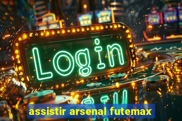 assistir arsenal futemax