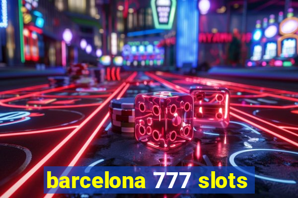 barcelona 777 slots