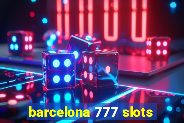 barcelona 777 slots