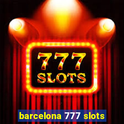 barcelona 777 slots