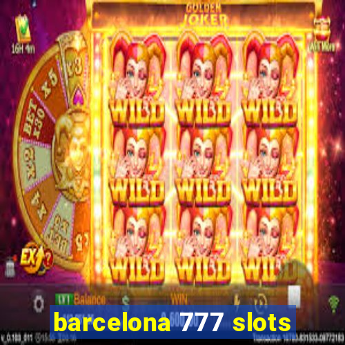 barcelona 777 slots