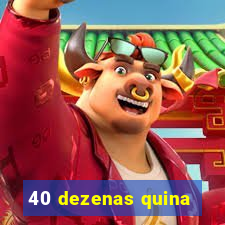 40 dezenas quina