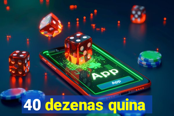 40 dezenas quina