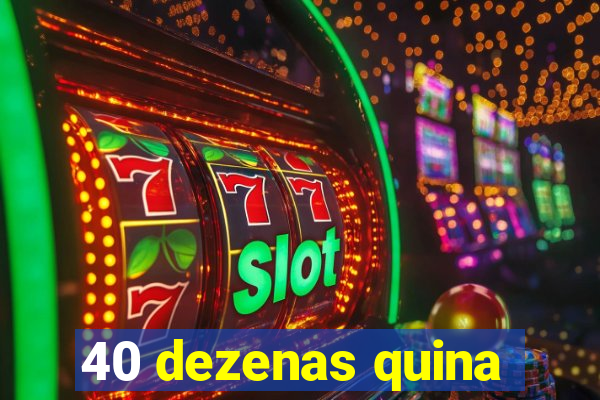 40 dezenas quina