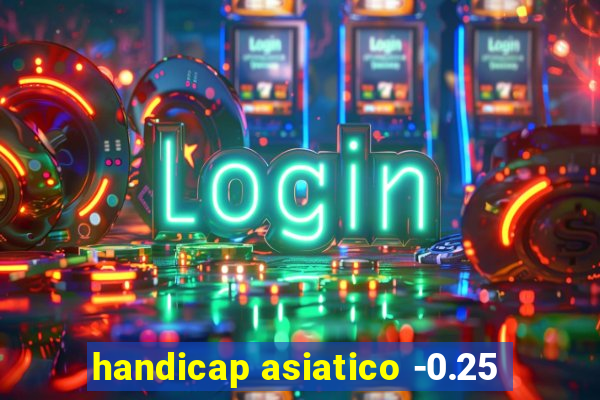 handicap asiatico -0.25