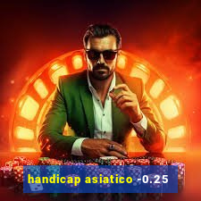 handicap asiatico -0.25