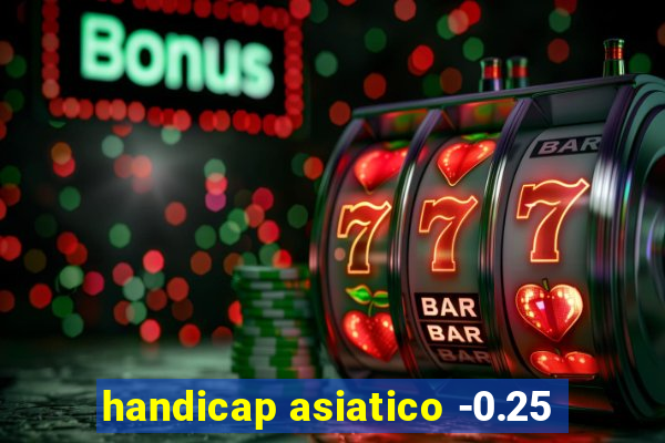 handicap asiatico -0.25