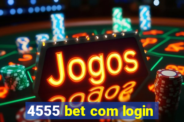 4555 bet com login