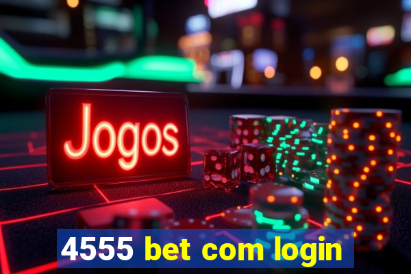 4555 bet com login