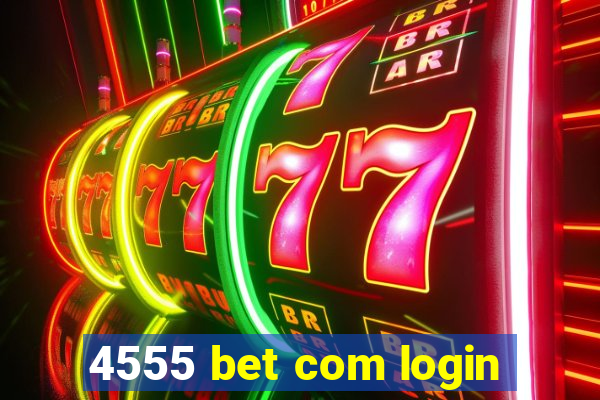 4555 bet com login